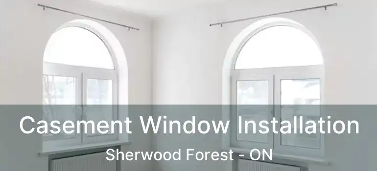  Casement Window Installation Sherwood Forest - ON