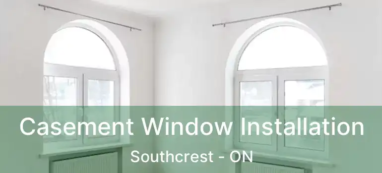  Casement Window Installation Southcrest - ON
