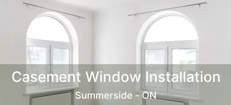  Casement Window Installation Summerside - ON