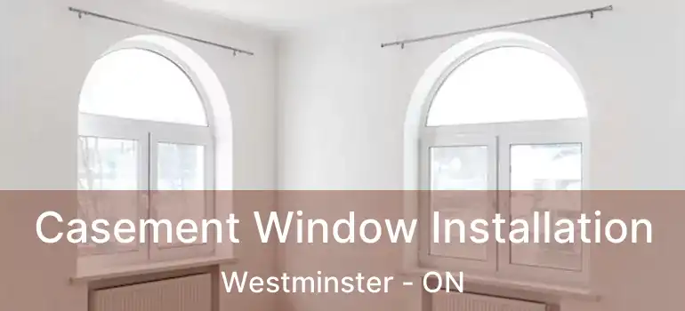  Casement Window Installation Westminster - ON