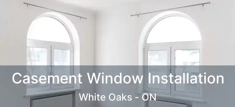 Casement Window Installation White Oaks - ON
