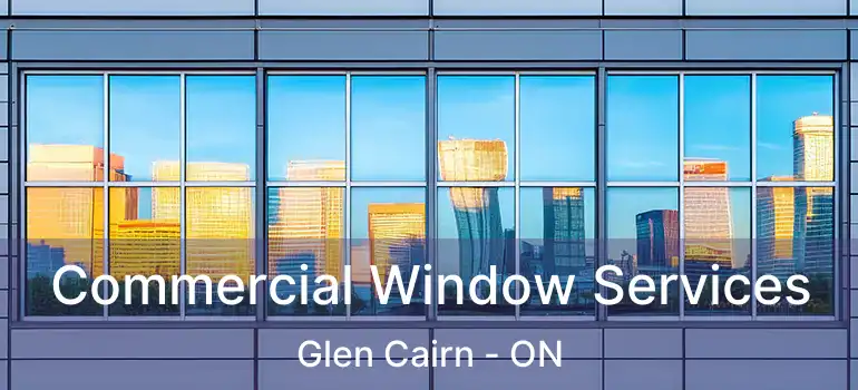  Commercial Window Services Glen Cairn - ON