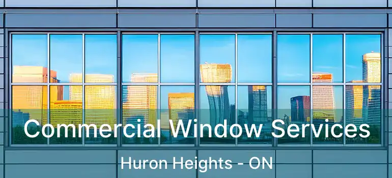  Commercial Window Services Huron Heights - ON