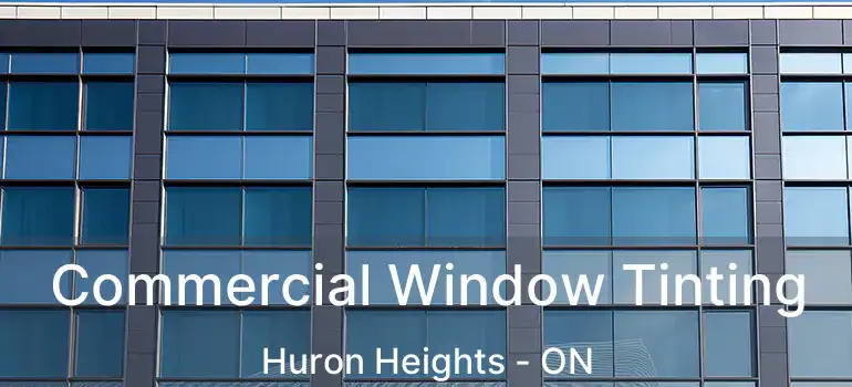  Commercial Window Tinting Huron Heights - ON