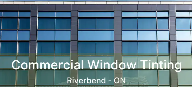  Commercial Window Tinting Riverbend - ON