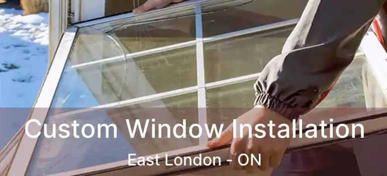  Custom Window Installation East London - ON