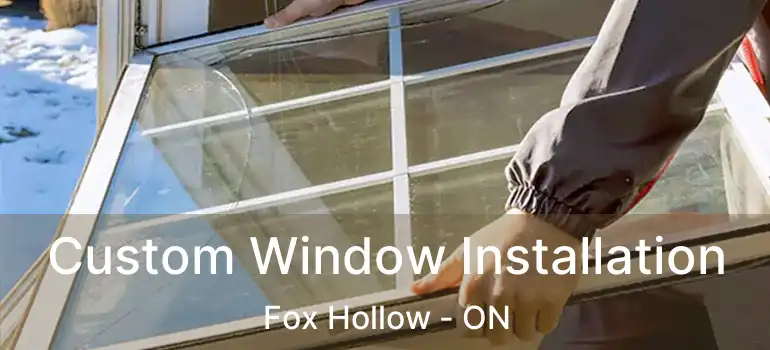  Custom Window Installation Fox Hollow - ON