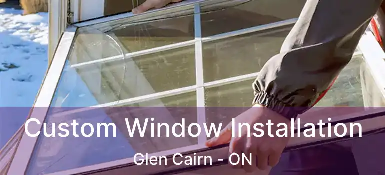  Custom Window Installation Glen Cairn - ON