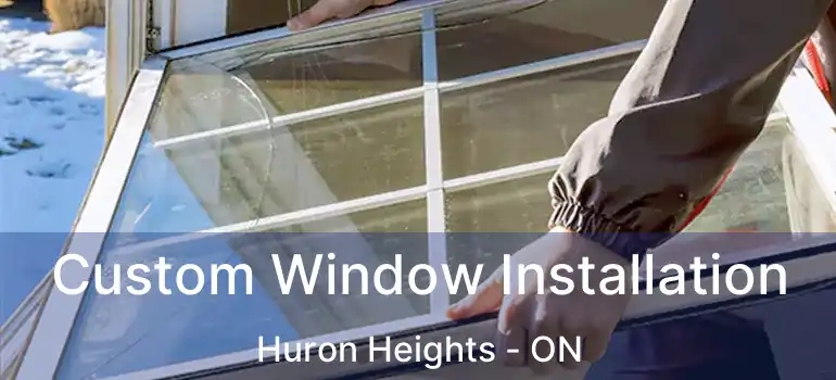  Custom Window Installation Huron Heights - ON