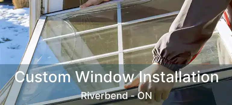  Custom Window Installation Riverbend - ON