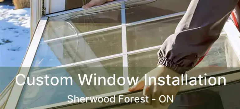  Custom Window Installation Sherwood Forest - ON