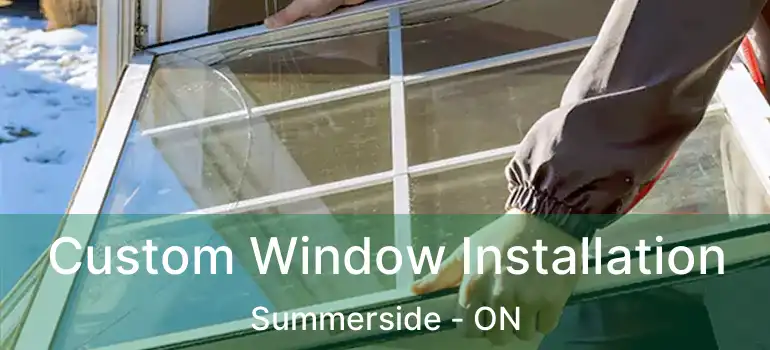  Custom Window Installation Summerside - ON