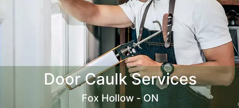  Door Caulk Services Fox Hollow - ON