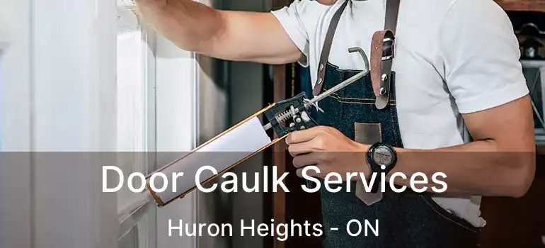  Door Caulk Services Huron Heights - ON