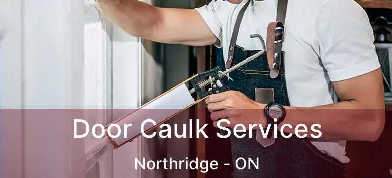  Door Caulk Services Northridge - ON