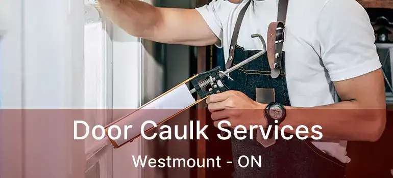  Door Caulk Services Westmount - ON