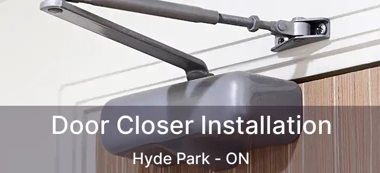  Door Closer Installation Hyde Park - ON