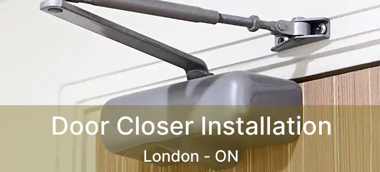  Door Closer Installation London - ON