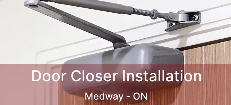  Door Closer Installation Medway - ON
