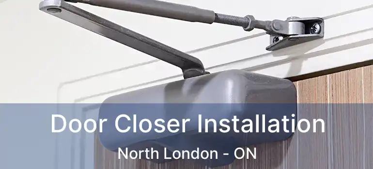  Door Closer Installation North London - ON