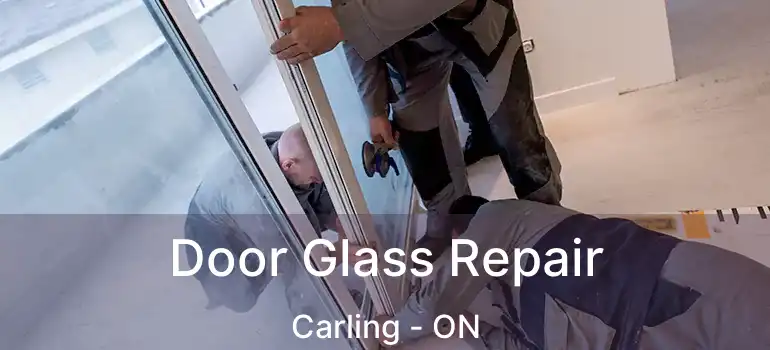  Door Glass Repair Carling - ON