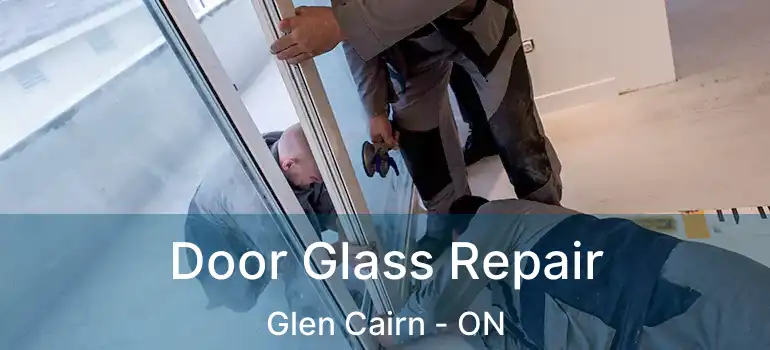  Door Glass Repair Glen Cairn - ON
