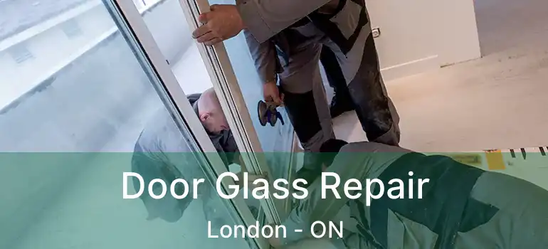  Door Glass Repair London - ON