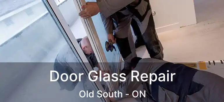  Door Glass Repair Old South - ON