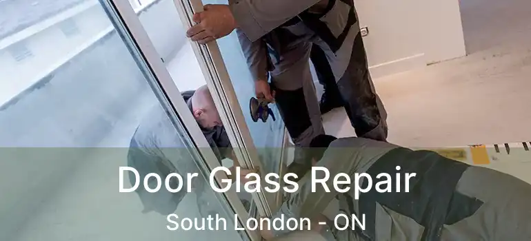  Door Glass Repair South London - ON