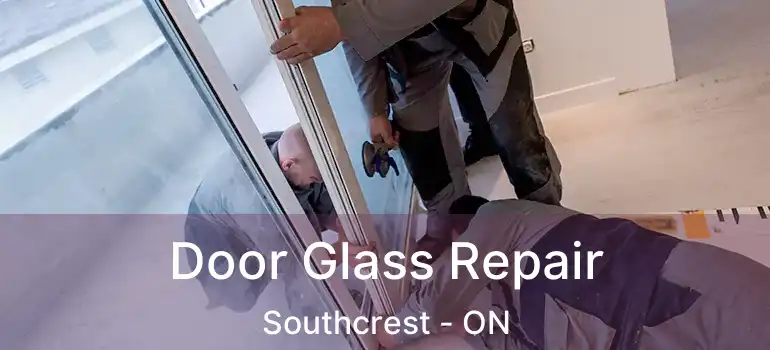  Door Glass Repair Southcrest - ON