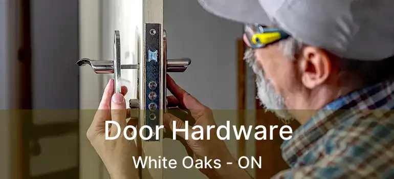  Door Hardware White Oaks - ON