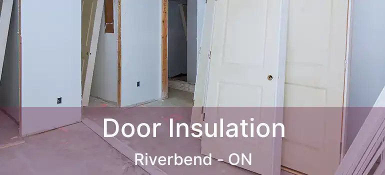  Door Insulation Riverbend - ON