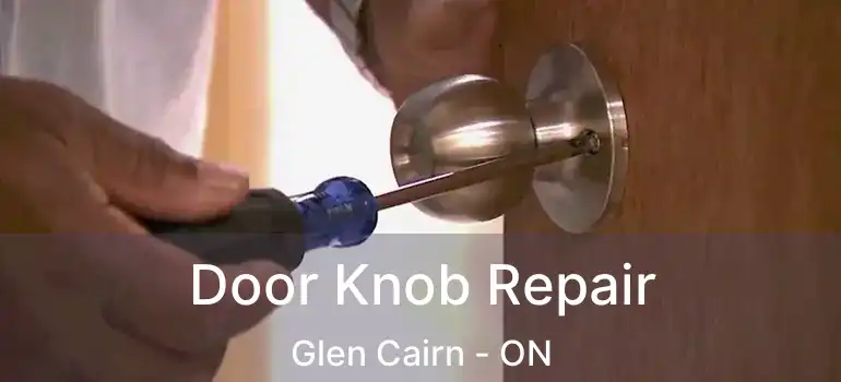  Door Knob Repair Glen Cairn - ON