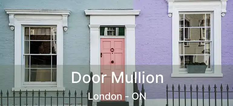  Door Mullion London - ON