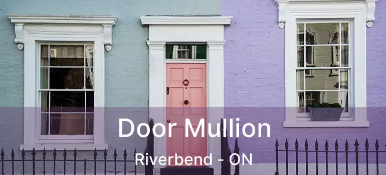 Door Mullion Riverbend - ON