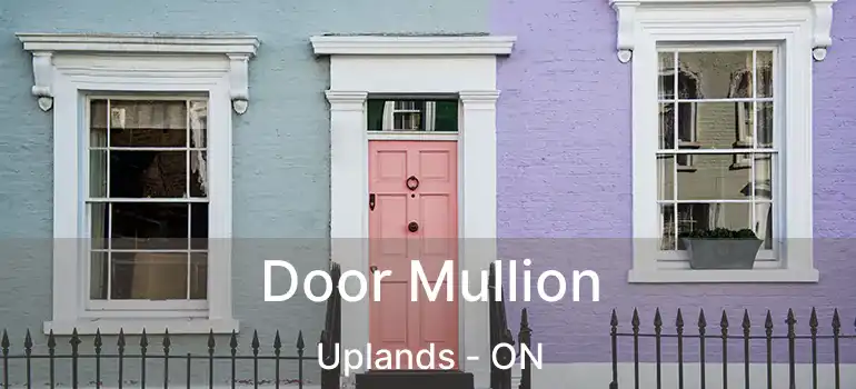  Door Mullion Uplands - ON