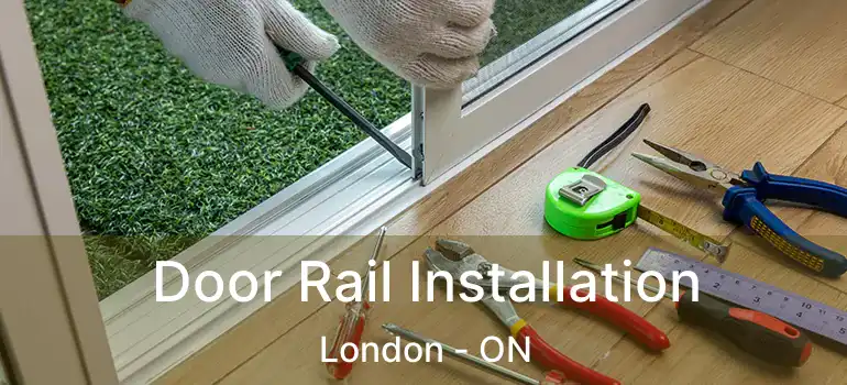 Door Rail Installation London - ON