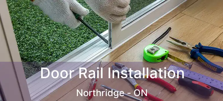  Door Rail Installation Northridge - ON