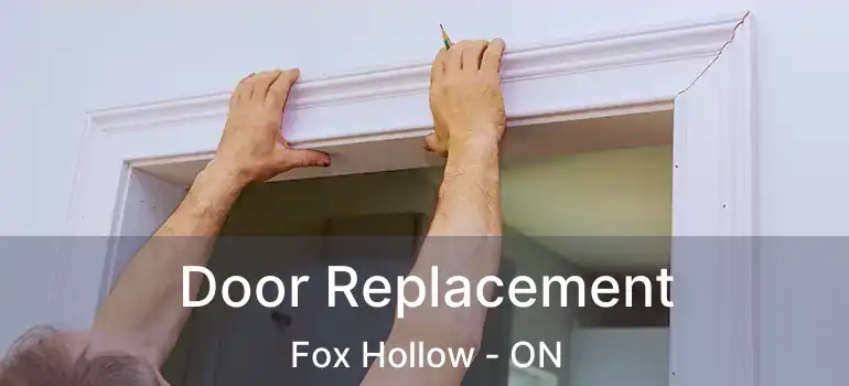  Door Replacement Fox Hollow - ON