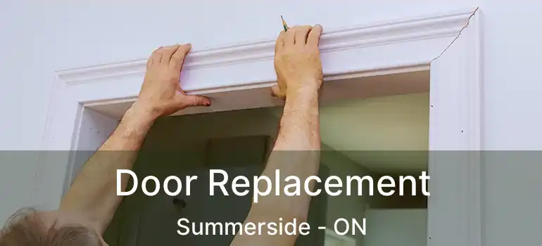  Door Replacement Summerside - ON