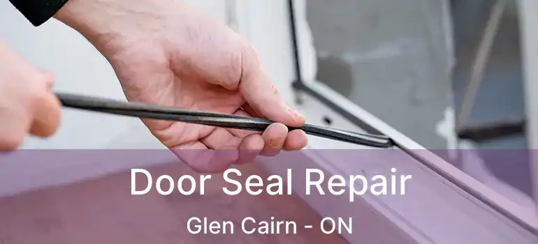  Door Seal Repair Glen Cairn - ON