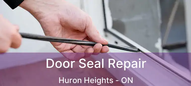  Door Seal Repair Huron Heights - ON
