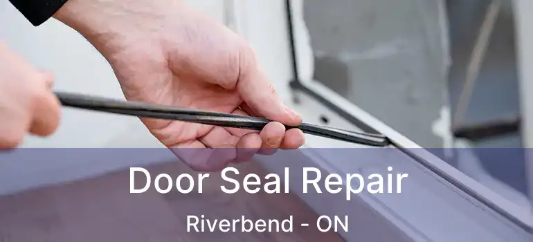  Door Seal Repair Riverbend - ON
