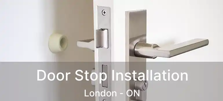  Door Stop Installation London - ON