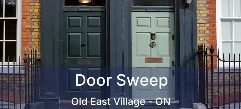  Door Sweep Old East Village - ON