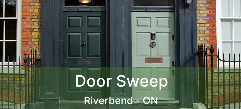 Door Sweep Riverbend - ON
