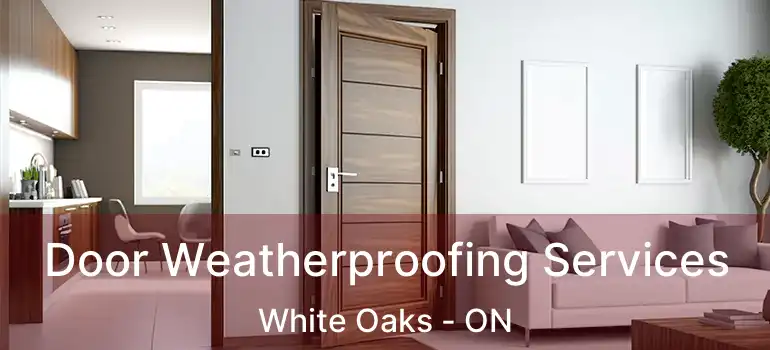  Door Weatherproofing Services White Oaks - ON