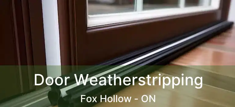  Door Weatherstripping Fox Hollow - ON
