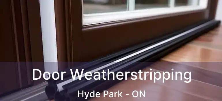  Door Weatherstripping Hyde Park - ON