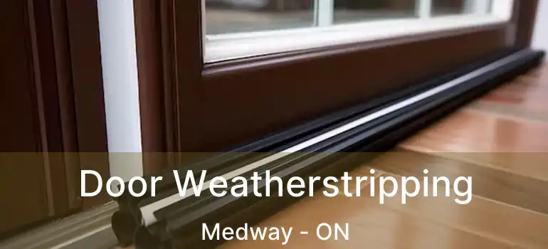  Door Weatherstripping Medway - ON